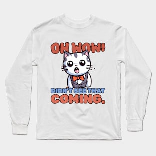 Oh wow! Didn't see that coming. Long Sleeve T-Shirt